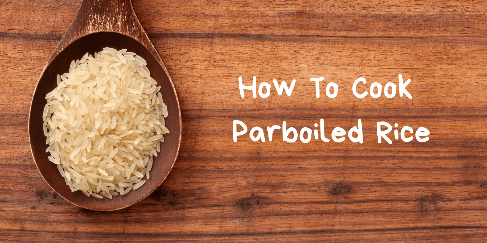 How To Cook Perfect Parboiled Rice Easily
