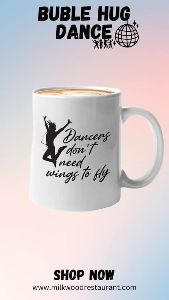 Bubble hugs dance coffee mug - dancers dont need wings to fly - move dancing with music ballroom perform choreographer instructor art coach 11oz white