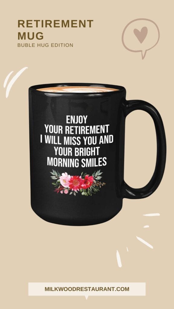 Bubble hugs retirement mug black 15oz - enjoy your retirement i will miss you and your bright morning smiles - retired retirement coworkers employee boss