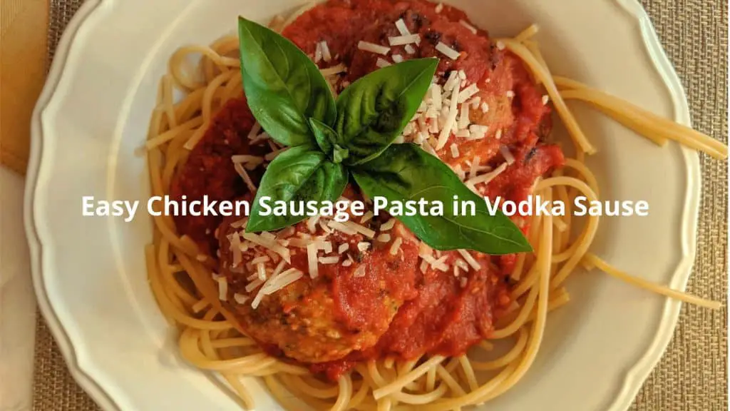 Chicken Sausage Pasta in Vodka Sauce