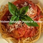 Chicken Sausage Pasta in Vodka Sauce